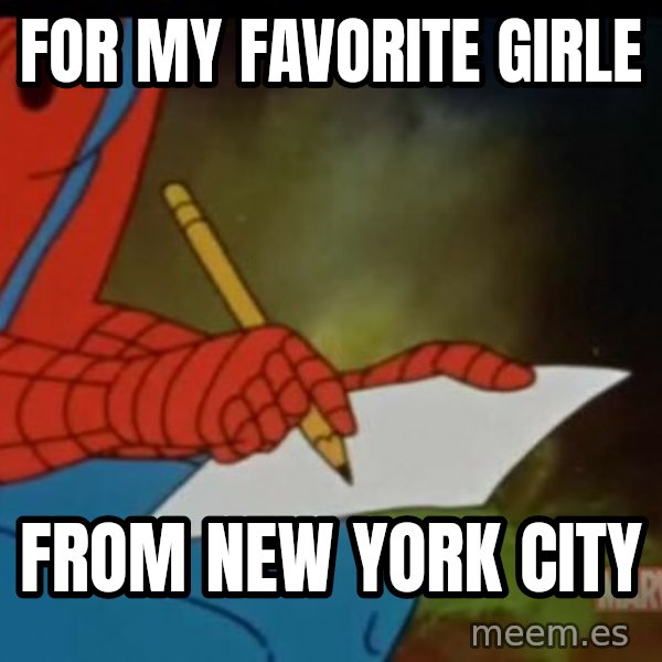 Writing Spiderman meme: for my favorite girle / from new york city