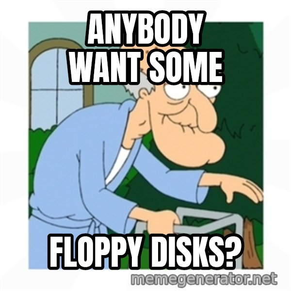 Herbert meme: Anybody want some / floppy disks?