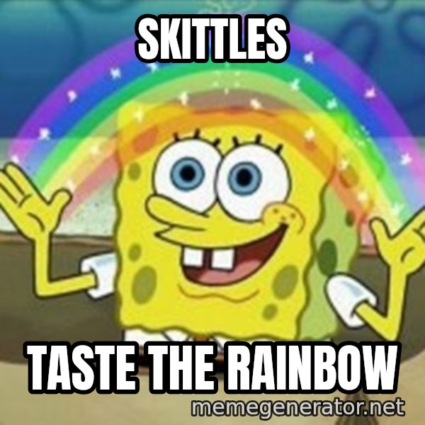Spongebob meme: Skittles / Taste the rainbow