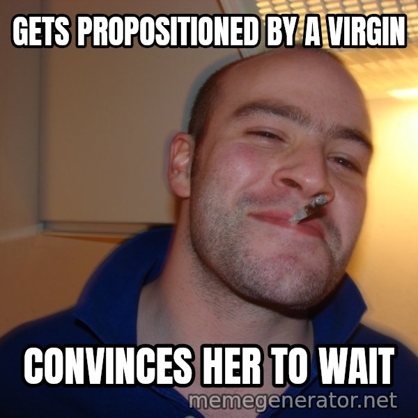 Good Guy Greg meme: gets propositioned by a virgin / convinces her to wait