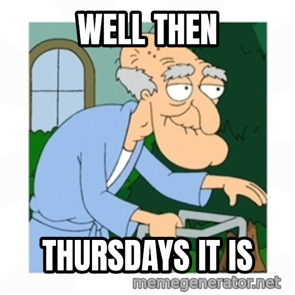 Herbert meme: Well then / Thursdays it is