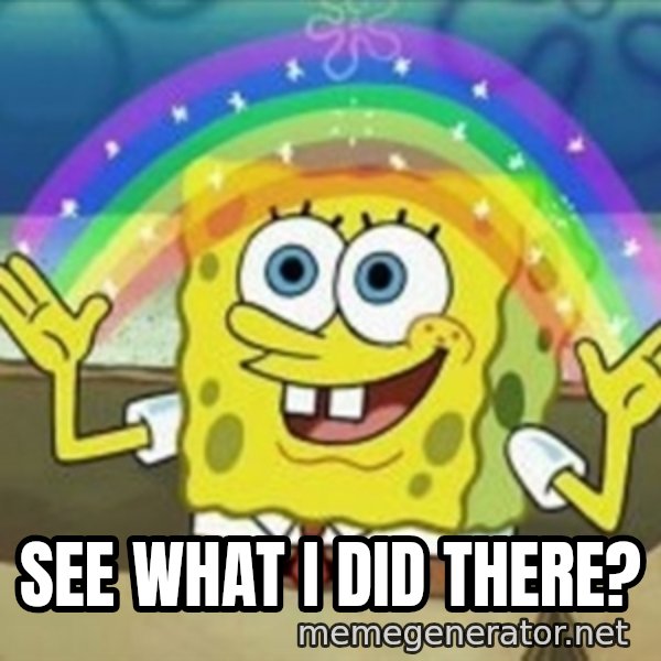 Spongebob meme: see what i did there?