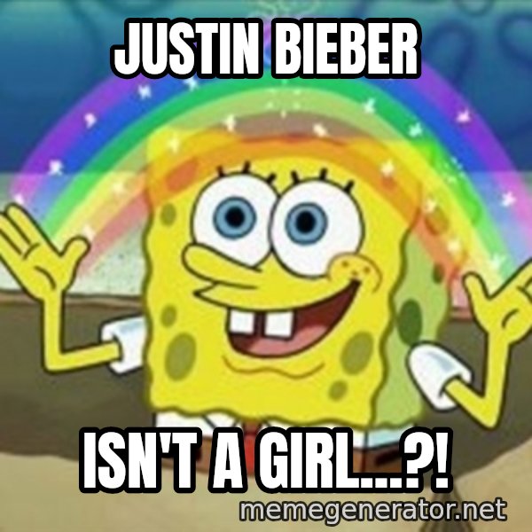 Spongebob meme: Justin bieber / isn't a girl...?!