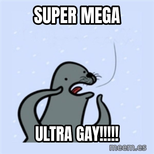 gay seal meme: Super mega / ultra gay!!!!!