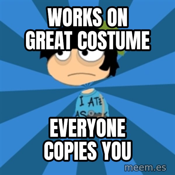 Poptropican meme: Works on great costume / everyone copies you