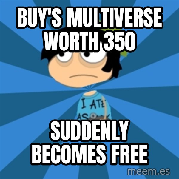 Poptropican meme: Buy's multiverse worth 350 / suddenly becomes free