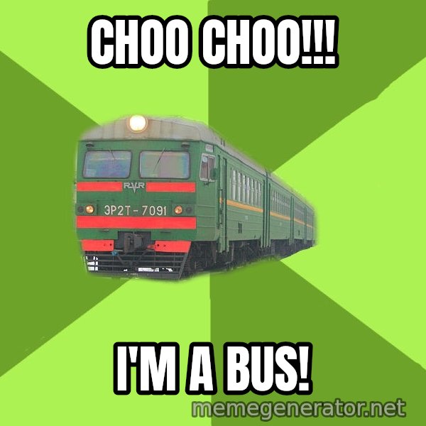 Angry Train meme: CHOO CHOO!!! / I'M A BUS!