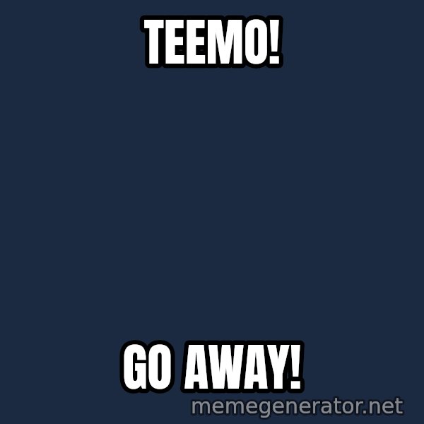 Throwme meme: teemo! / go away!