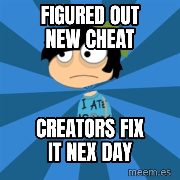 Poptropican meme: Figured out new cheat / Creators fix it Nex day