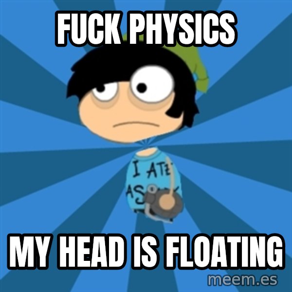 Poptropican meme: Fuck physics / my head is floating