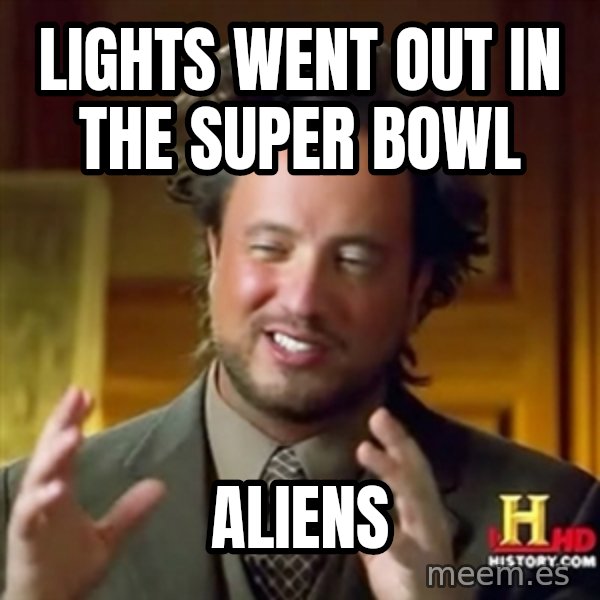 Ancient Aliens meme: LIGHTS WENT OUT IN THE SUPER BOWL / ALIENS