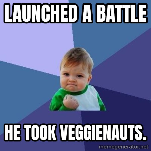 Success Kid meme: LaUnchEd a battle / He took veggienauts.