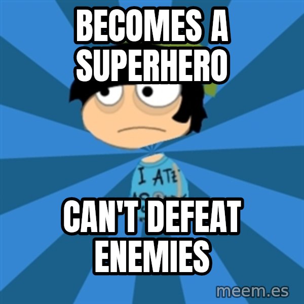 Poptropican meme: becomes a superhero / can't defeat enemies