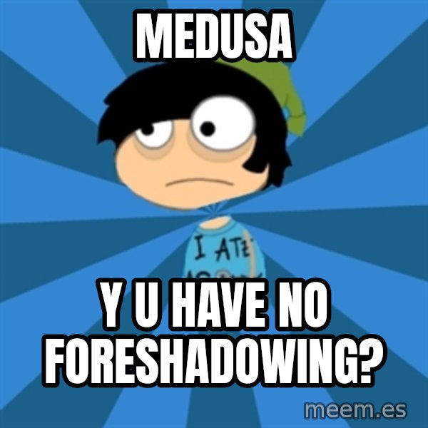 Poptropican meme: medusa / y u have no foreshadowing?