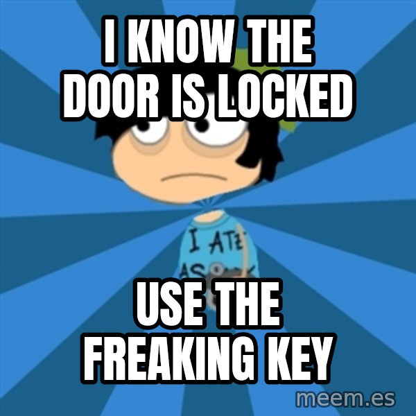 Poptropican meme: i know the door is locked / use the freaking key