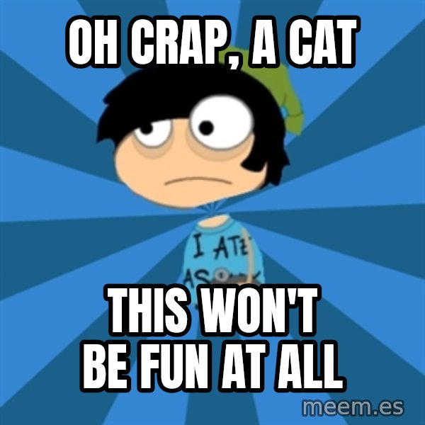 Poptropican meme: oh crap, a cat / this won't be fun at all