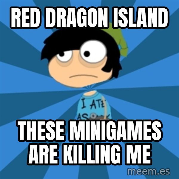 Poptropican meme: red dragon island / these minigames are killing me
