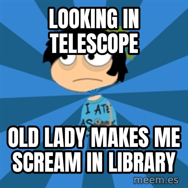 Poptropican meme: looking in telescope / old lady makes me scream in library