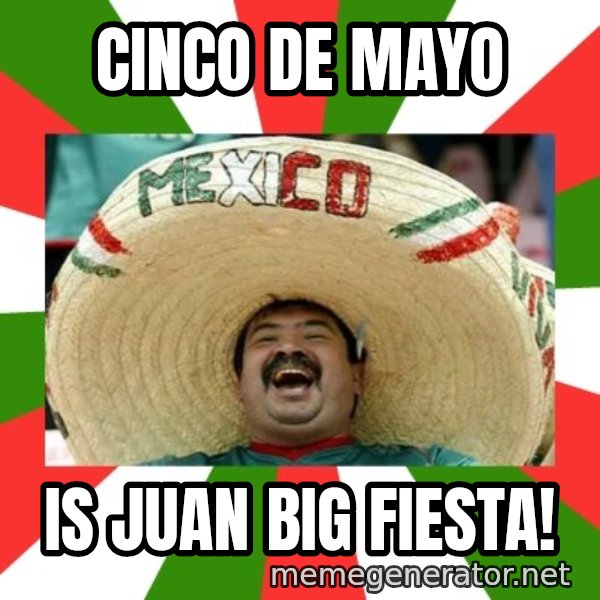 Sombrero Mexican meme: Cinco de Mayo / is juan big fiesta!