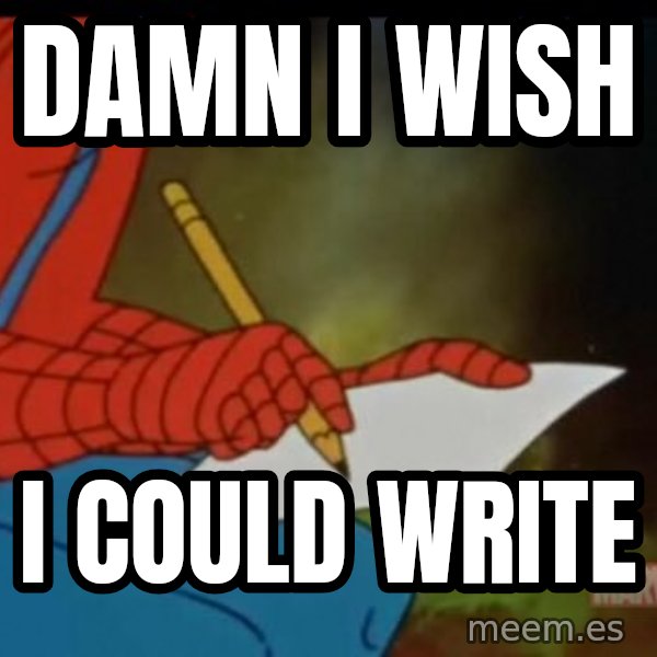 Writing Spiderman meme: DAMN I WISH / I COULD WRITE