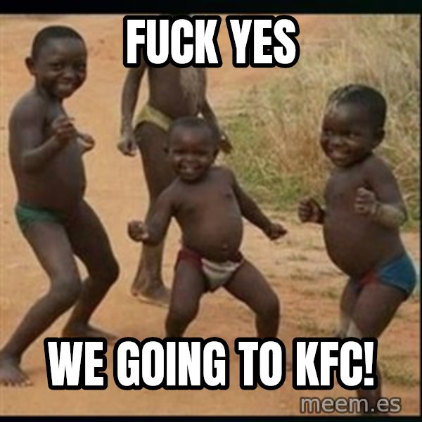 Dancing black kid meme: Fuck Yes / We going to KFC!