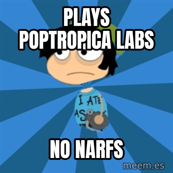 Poptropican meme: Plays Poptropica labs / no narfs