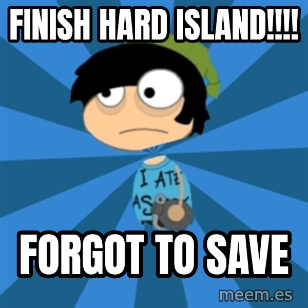 Poptropican meme: Finish hard island!!!! / Forgot to save