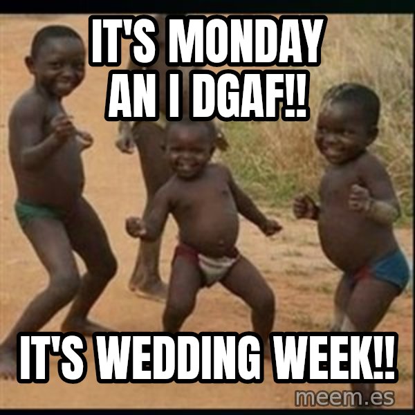 Dancing black kid meme: It's Monday an I DGAF!! / It's wedding week!!