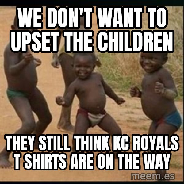 Dancing black kid meme: We don't want to upset the children / They still think KC Royals t shirts are on the way