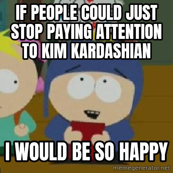 Craig would be so happy meme: If people could just stop paying attention to Kim Kardashian / I would be so happy