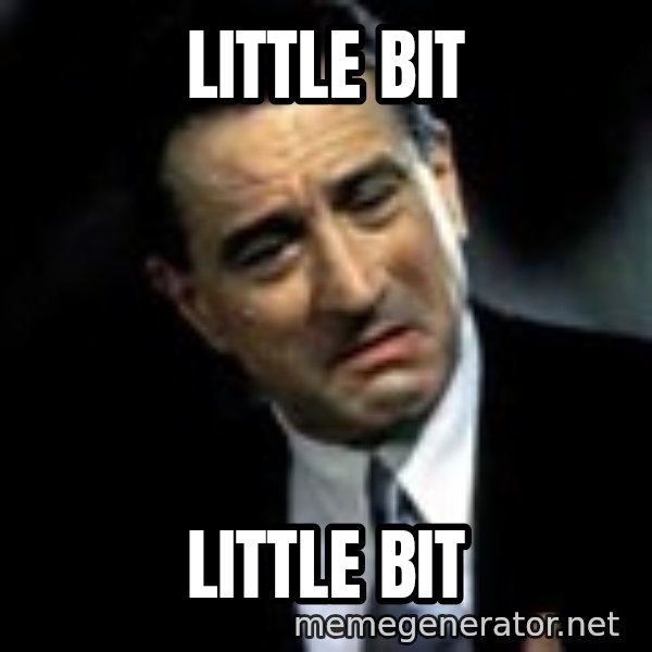 Robert De Niro meme: little bit / little bit