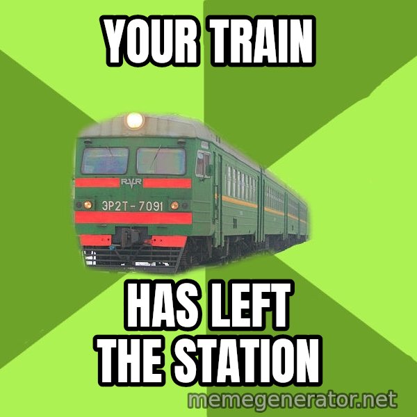 Angry Train meme: Your train / has left the station