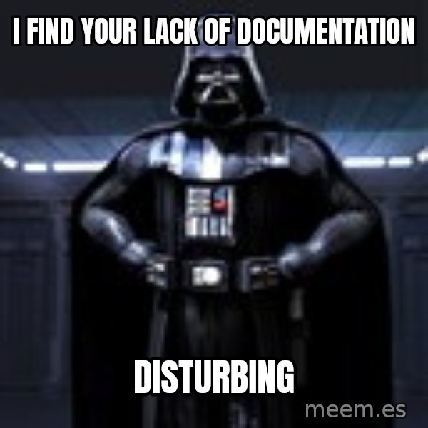 Darth Vader meme: I Find your lack of Documentation / Disturbing