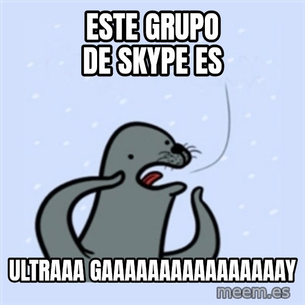 gay seal meme: Este grupo de skype es / Ultraaa GAAAAAAAAAAAAAAAAY