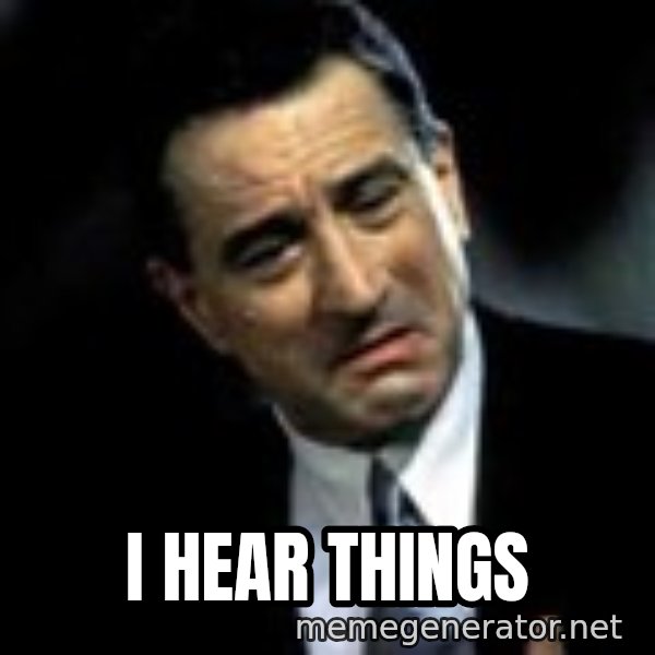 Robert De Niro meme: I hear things