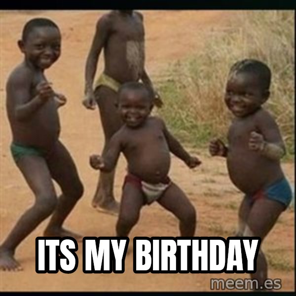Dancing black kid meme: its my birthday
