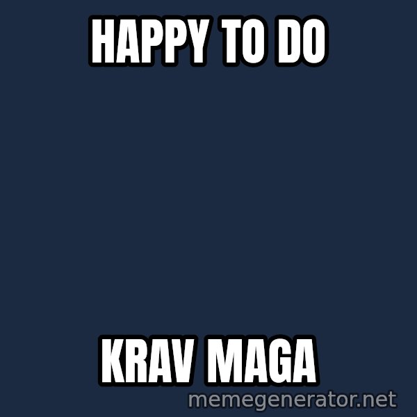 Throwme meme: Happy to do / Krav Maga