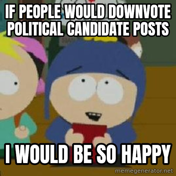 Craig would be so happy meme: If people would downvote political candidate posts / I would be so happy