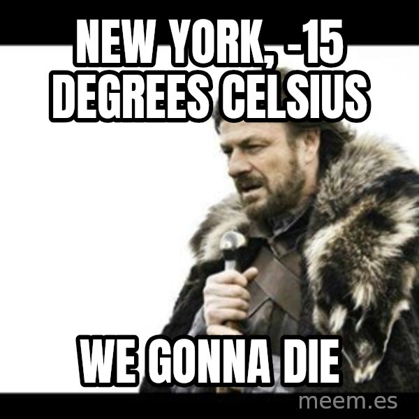 Winter is Coming meme: new york, -15 degrees celsius / we gonna die
