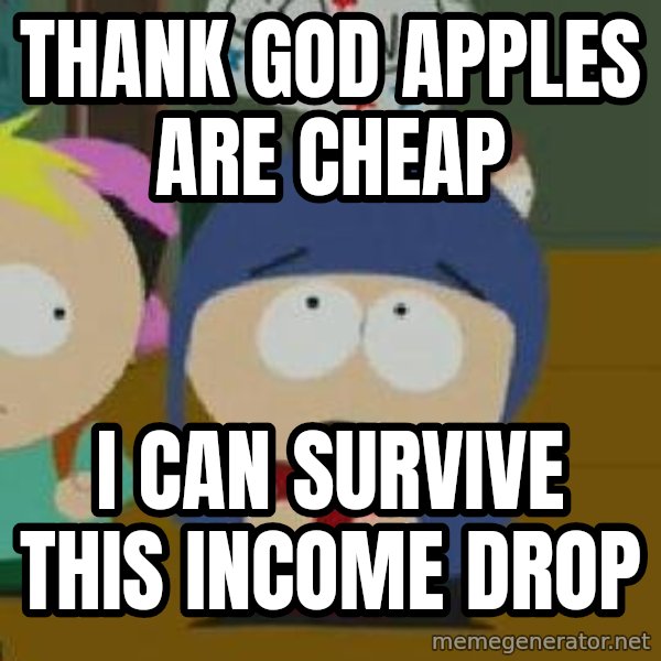 Craig would be so happy meme: thank god apples are cheap / i can survive this income drop